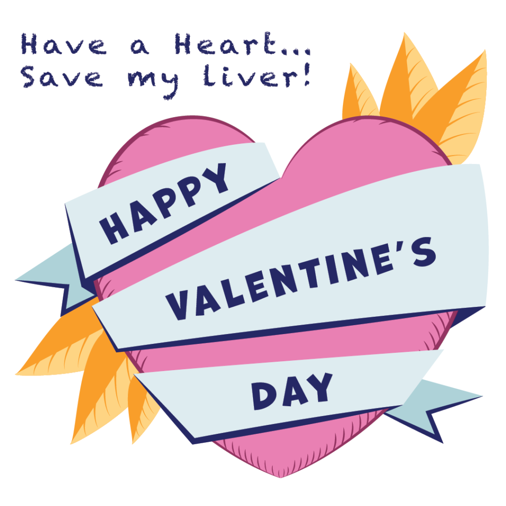 Happy Valentine's day heart with text Have a Heart... Save my liver!